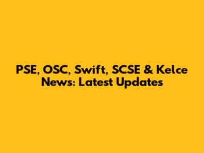 PSE, OSC, Swift, SCSE & Kelce News: Latest Updates