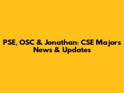 PSE, OSC & Jonathan: CSE Majors News & Updates