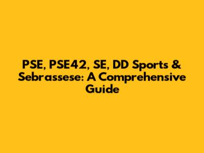 PSE, PSE42, SE, DD Sports & Sebrassese: A Comprehensive Guide