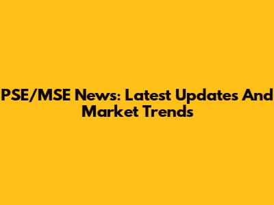 PSE/MSE News: Latest Updates And Market Trends