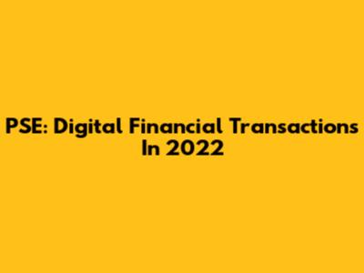 PSE: Digital Financial Transactions In 2022
