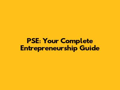 PSE: Your Complete Entrepreneurship Guide
