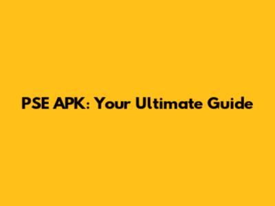 PSE APK: Your Ultimate Guide