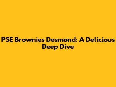 PSE Brownies Desmond: A Delicious Deep Dive