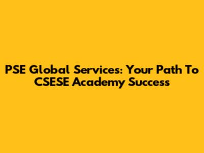 PSE Global Services: Your Path To CSESE Academy Success