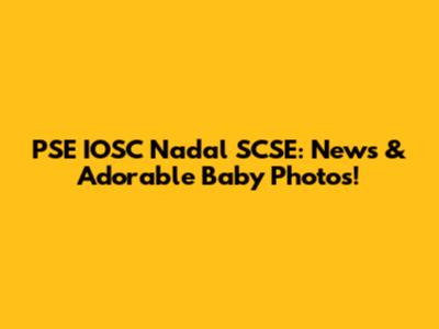 PSE IOSC Nadal SCSE: News & Adorable Baby Photos!