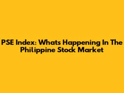 PSE Index: What's Happening In The Philippine Stock Market