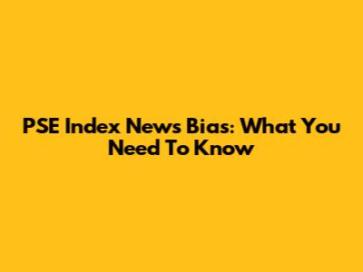 PSE Index News Bias: What You Need To Know