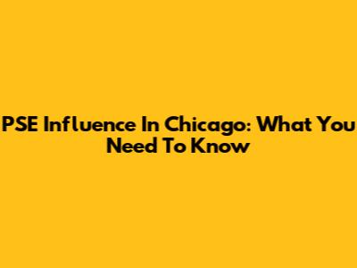 PSE Influence In Chicago: What You Need To Know