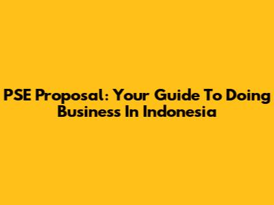PSE Proposal: Your Guide To Doing Business In Indonesia