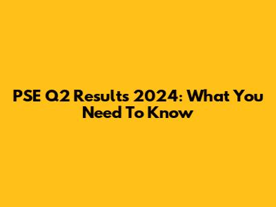 PSE Q2 Results 2024: What You Need To Know