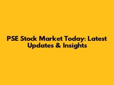 PSE Stock Market Today: Latest Updates & Insights