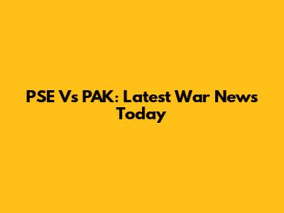 PSE Vs PAK: Latest War News Today