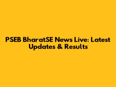 PSEB BharatSE News Live: Latest Updates & Results