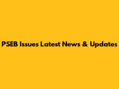 PSEB Issues Latest News & Updates