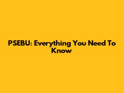 PSEBU: Everything You Need To Know