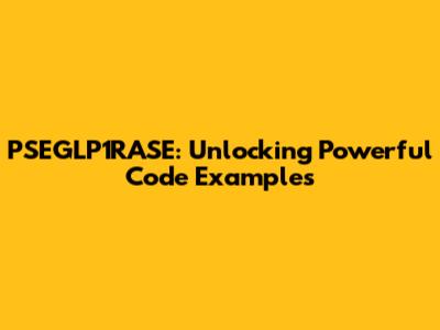 PSEGLP1RASE: Unlocking Powerful Code Examples