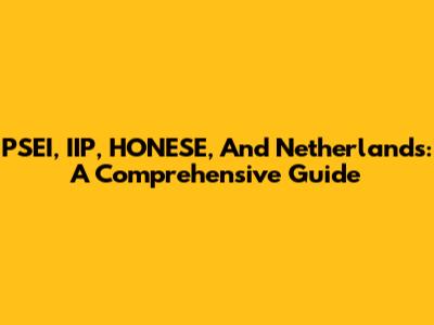 PSEI, IIP, HONESE, And Netherlands: A Comprehensive Guide