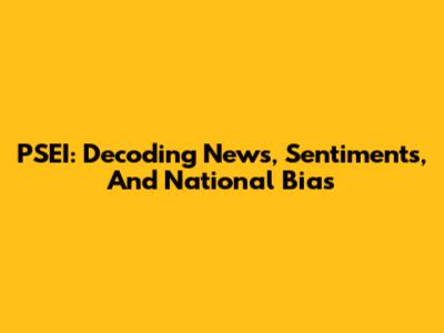 PSEI: Decoding News, Sentiments, And National Bias