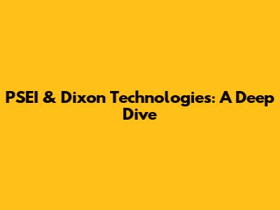 PSEI & Dixon Technologies: A Deep Dive
