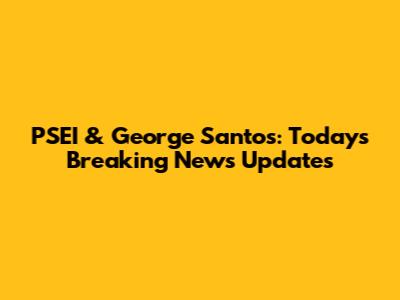 PSEI & George Santos: Today's Breaking News Updates