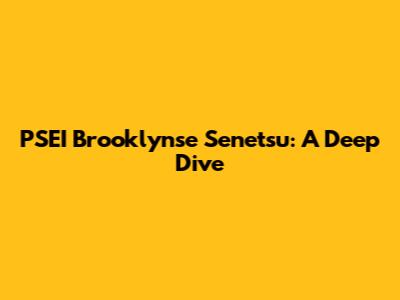 PSEI Brooklynse Senetsu: A Deep Dive