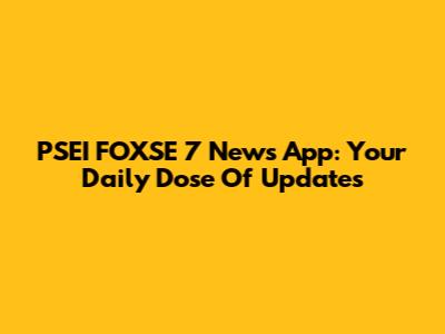 PSEI FOXSE 7 News App: Your Daily Dose Of Updates