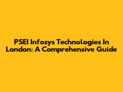PSEI Infosys Technologies In London: A Comprehensive Guide