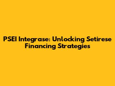 PSEI Integrase: Unlocking Setirese Financing Strategies