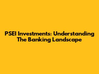 PSEI Investments: Understanding The Banking Landscape