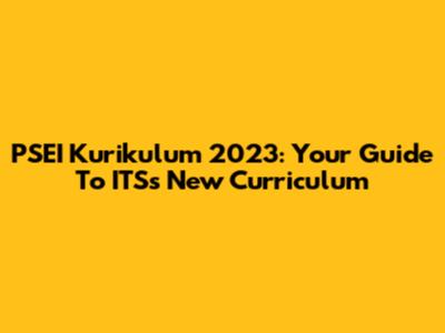PSEI Kurikulum 2023: Your Guide To ITS's New Curriculum