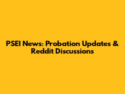 PSEI News: Probation Updates & Reddit Discussions
