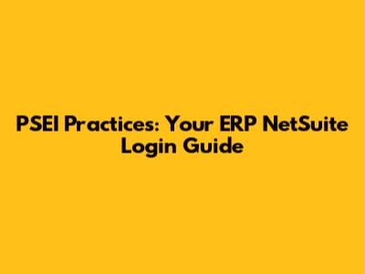 PSEI Practices: Your ERP NetSuite Login Guide