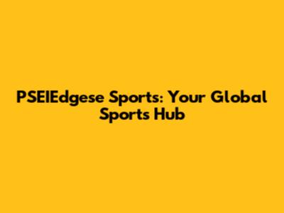 PSEIEdgese Sports: Your Global Sports Hub