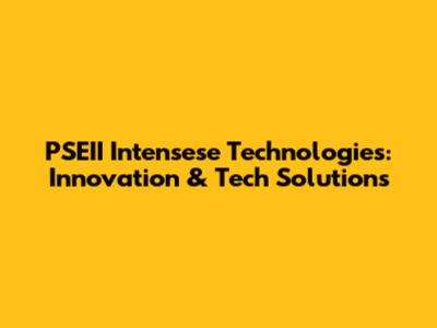PSEII Intensese Technologies: Innovation & Tech Solutions