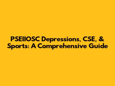 PSEIIOSC Depressions, CSE, & Sports: A Comprehensive Guide