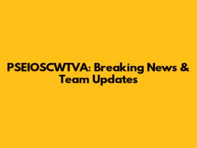 PSEIOSCWTVA: Breaking News & Team Updates