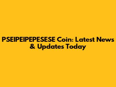 PSEIPEIPEPESESE Coin: Latest News & Updates Today