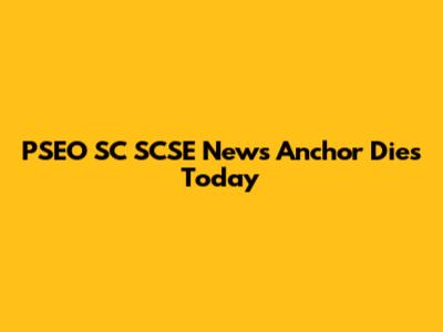 PSEO SC SCSE News Anchor Dies Today