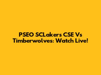 PSEO SCLakers CSE Vs Timberwolves: Watch Live!