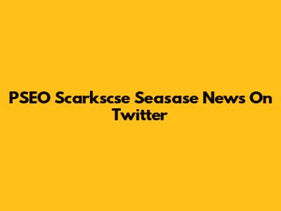 PSEO Scarkscse Seasase News On Twitter