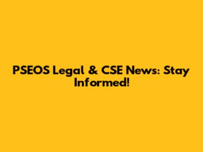 PSEOS Legal & CSE News: Stay Informed!