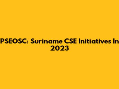 PSEOSC: Suriname CSE Initiatives In 2023