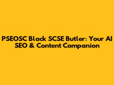 PSEOSC Black SCSE Butler: Your AI SEO & Content Companion