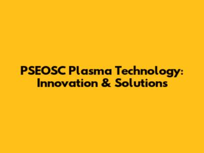 PSEOSC Plasma Technology: Innovation & Solutions