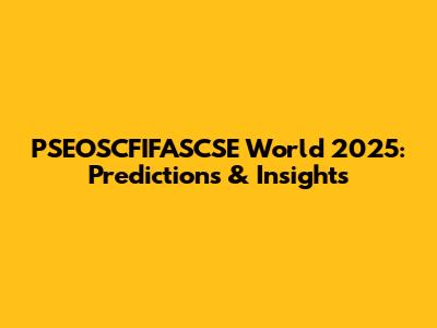 PSEOSCFIFASCSE World 2025: Predictions & Insights