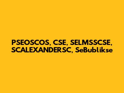 PSEOSCOS, CSE, SELMSSCSE, SCALEXANDERSC, SeBublikse