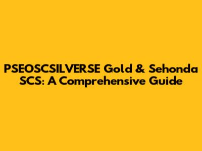 PSEOSCSILVERSE Gold & Sehonda SCS: A Comprehensive Guide