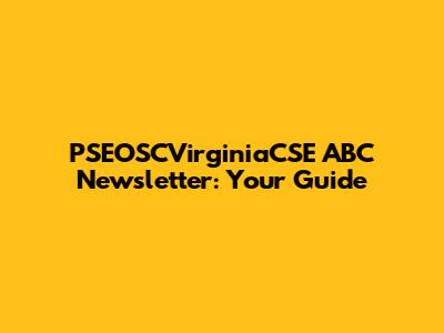 PSEOSCVirginiaCSE ABC Newsletter: Your Guide