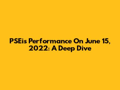 PSEi's Performance On June 15, 2022: A Deep Dive